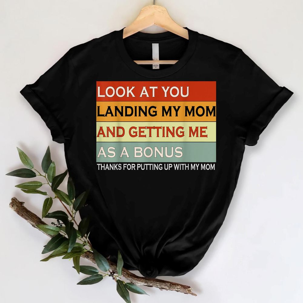 Look At You Landing My Mom And Getting Me As A Bonus Gifts T-Shirt Unisex Standard T-Shirt black s
